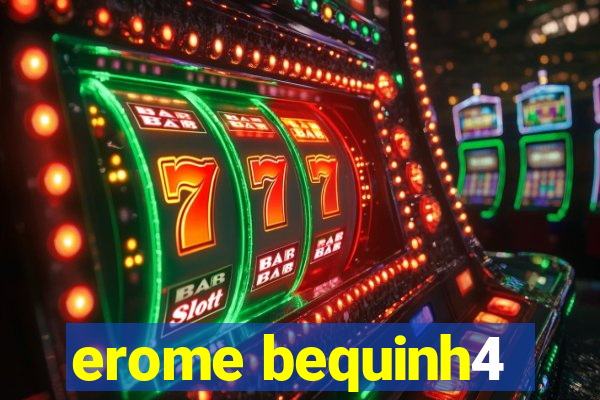 erome bequinh4